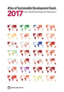 Atlas of Sustainable Development Goals 2017 : from World Development Indicators