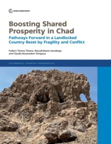 Boosting Shared Prosperity in Chad : Pathways Forward in a Landlocked Country Beset by Fragility and Conflict