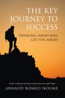 The Key Journey to Success : Thinking Ahead Will Get You Ahead