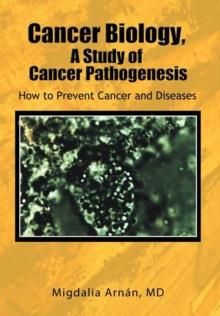 Cancer Biology, a Study of Cancer Pathogenesis : How to Prevent Cancer and Diseases