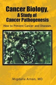 Cancer Biology, a Study of Cancer Pathogenesis : How to Prevent Cancer and Diseases