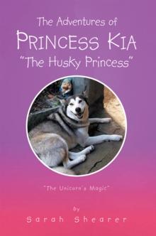 The Adventures of Princess Kia "The Husky Princess" : "The Unicorn'S Magic"