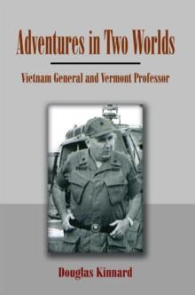 Adventures in Two Worlds : Vietnam General and Vermont Professor