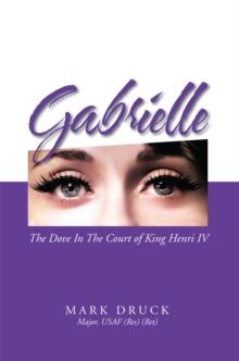 Gabrielle : The Dove in the Court of King Henri Iv