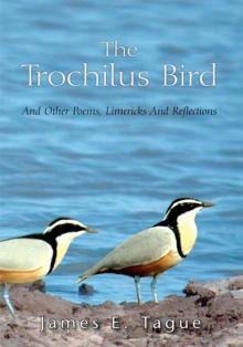 The Trochilus Bird : And Other Poems, Limericks and Reflections