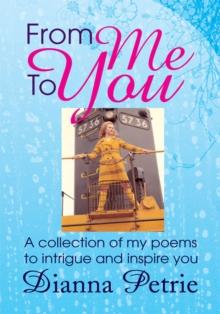 From Me to You : A Collection of My Poems to Intrigue and Inspire You