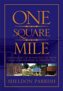 One Square Mile : The History of Roosevelt Ny from a Autobiographical Perspective