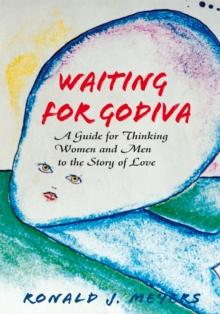 Waiting for Godiva : A Guide for Thinking Men and Women to the Story of Love