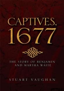 Captives, 1677 : The Story of Benjamin and Martha Waite