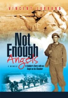 Not Enough Angels : A Soldier's Story with an Angel on His Shoulder a Memoir