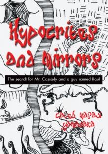 Hypocrites and Mirrors : The Search for Mr. Cassady and a Guy Named Raul