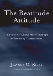 The Beatitude Attitude : The Power of Living Freely Through the Essence of Contentment