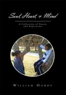 Soul, Heart, & Mind : A Collection of Poetry and Expression