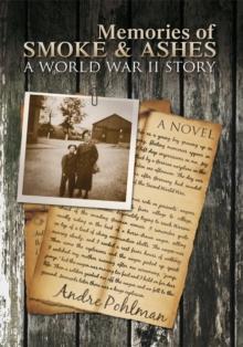 Memories of Smoke & Ashes : A World War Ii Story