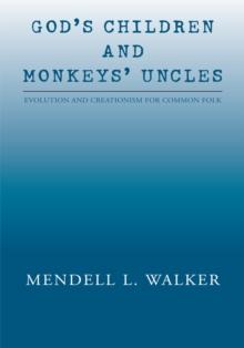 God's Children and Monkeys' Uncles : Evolution and Creationism for Common Folk