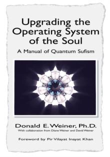 Upgrading the Operating System of the Soul : A Manual of Quantum Sufism