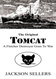 The Original Tomcat : A Fletcher Destroyer Goes to War