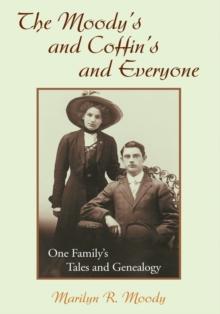 The Moody's and Coffin's and Everyone : One Family's Tales and Genealogy