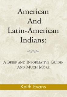 American and Latin-American Indians: : A Brief and Informative Guide-And Much More