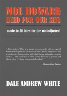 Moe Howard Died for Our Sins : Made-To-Fit Tales for the Maladjusted