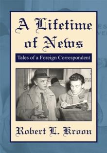 A Lifetime of News : Tales of a Foreign Correspondent