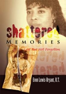 Shattered Memories : Lost but Not Forgotten