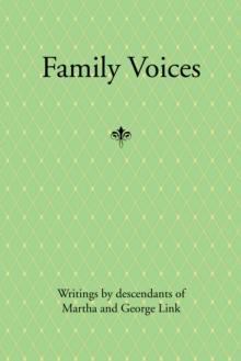 Family Voices : Writings by Descendants of Luise Martha Krause and George Link