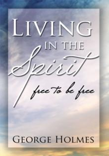 Living in the Spirit : Free to Be Free