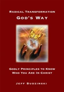 Radical Transformation God's Way : Godly Principles to Know Who You Are in Christ