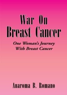 War on Breast Cancer : One Woman's Journey with Breast Cancer