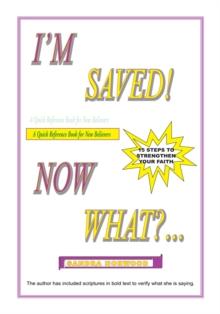 I'm Saved! Now What?... : 15 Steps to Strengthen Your Faith