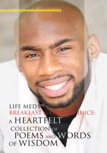 Life Meds(TM), Breakfast & Orange Juice: a Heartfelt Collection of Poems and Words of Wisdom