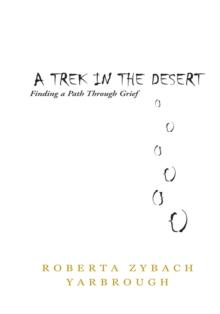 A Trek in the Desert : Finding a Path Through Grief