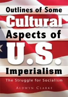 Outlines of Some Cultural Aspects of U.S. Imperialism : The Struggle for Socialism