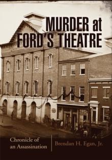 Murder at Ford's Theatre : A Chronicle of an Assassination