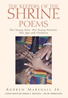 The Keepers of the Shrine Poems : The Young Men, the Young Women, and the Age-Old Children