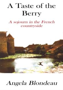 A Taste of the Berry : A Sojourn in the French Countryside