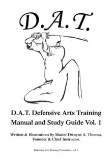 D.A.T. Defensive Arts Training : Manual and Study Guide Vol. 1