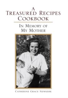 A Treasured Recipes Cookbook : A Treasured Recipes Cookbook in Memory of My Mother