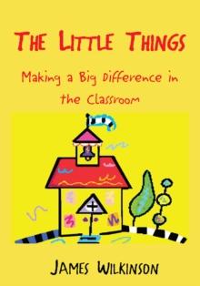 The Little Things : Making a Big Difference in the Classroom