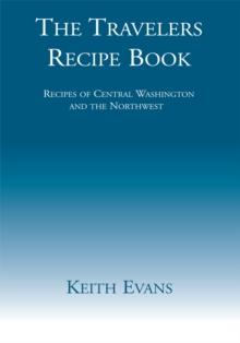 The Travelers Recipe Book : Recipes of Central Washington and the Northwest