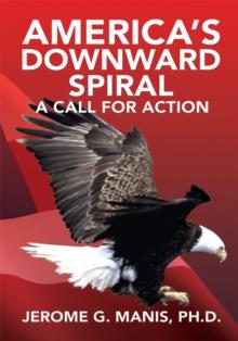 America's Downward Spiral : A Call for Action