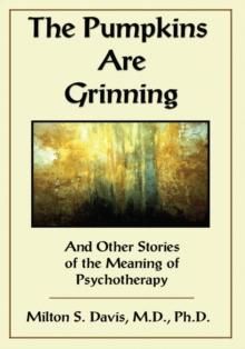 The Pumpkins Are Grinning : And Other Stories of the Meaning of Psychotherapy