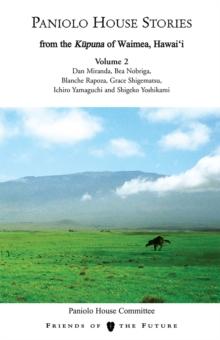 Paniolo House Stories : From the Kupuna of Waimea, Hawai'i Volume 2