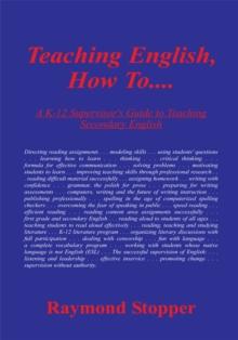 Teaching English, How To.......: : A K-12 Supervisor's Guide to Teaching Secondary English