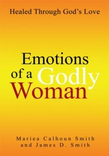 Emotions of a Godly Woman : Healed Through God's Love