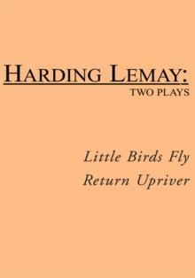 Little Birds Fly / Return Upriver : Two Plays