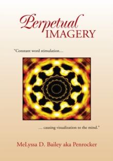 Perpetual Imagery : "Constant Word Stimulation...Causing Visualization to the Mind."