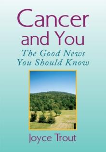 Cancer and You : The Good News You Should Know