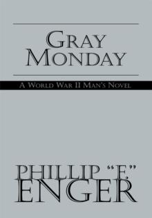 Gray Monday : A World War Ii Man's Novel